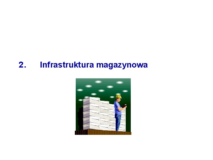 2. Infrastruktura magazynowa 