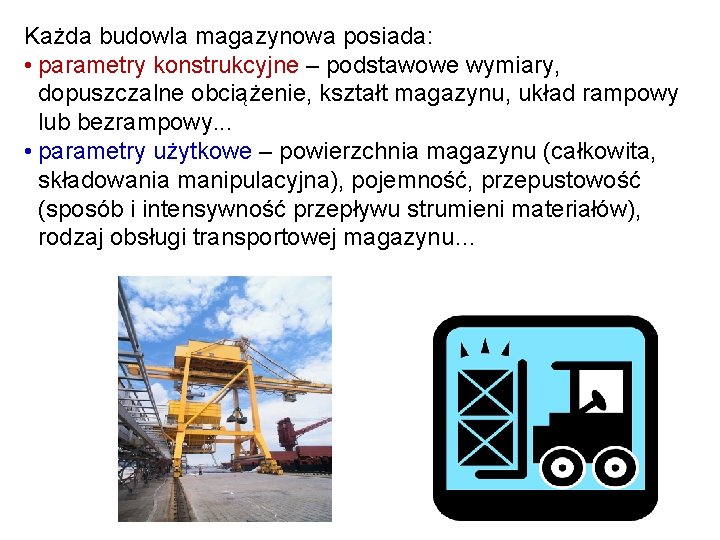 Każda budowla magazynowa posiada: • parametry konstrukcyjne – podstawowe wymiary, dopuszczalne obciążenie, kształt magazynu,