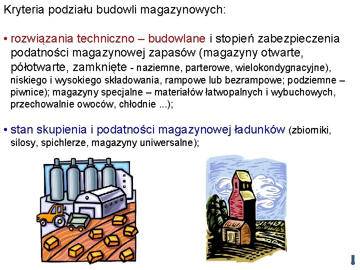 Kryteria podziału budowli magazynowych: • rozwiązania techniczno – budowlane i stopień zabezpieczenia podatności magazynowej