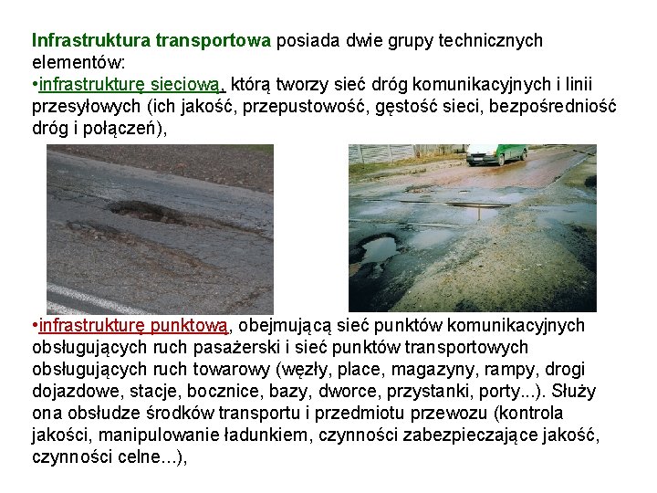 Infrastruktura transportowa posiada dwie grupy technicznych elementów: • infrastrukturę sieciową, którą tworzy sieć dróg