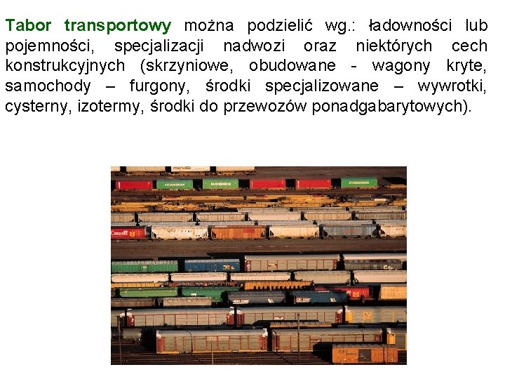 Tabor transportowy można podzielić wg. : ładowności lub pojemności, specjalizacji nadwozi oraz niektórych cech