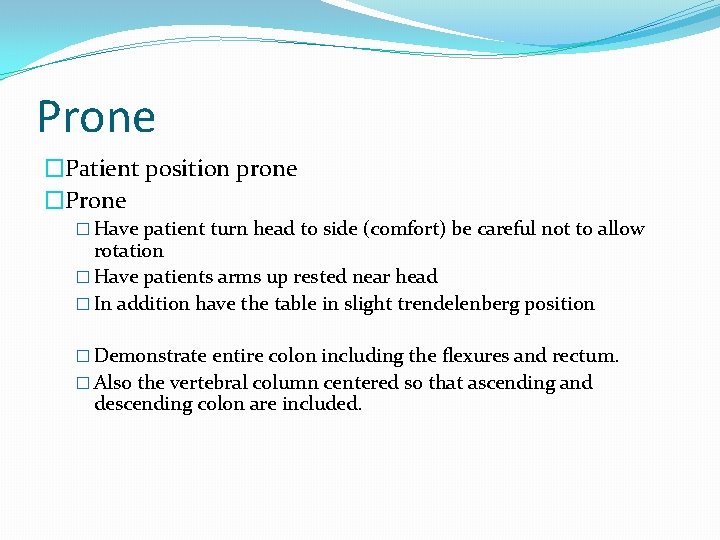 Prone �Patient position prone �Prone � Have patient turn head to side (comfort) be