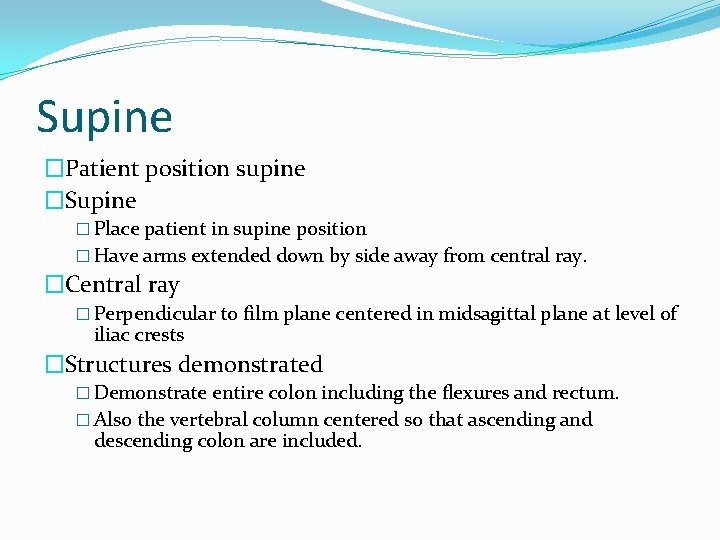 Supine �Patient position supine �Supine � Place patient in supine position � Have arms