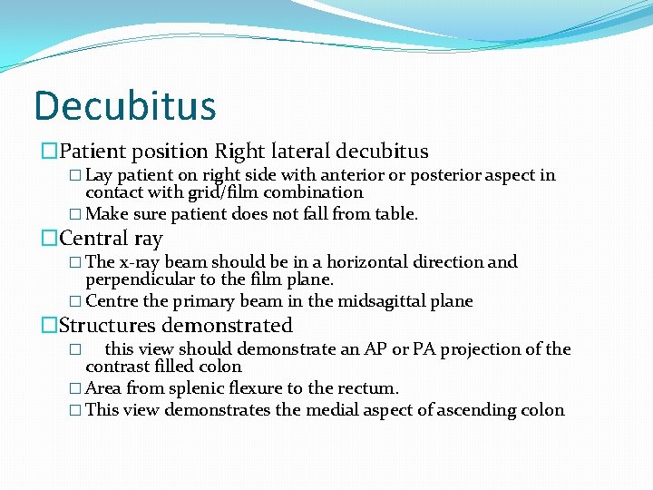 Decubitus �Patient position Right lateral decubitus � Lay patient on right side with anterior