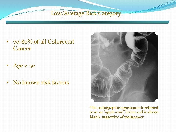 Low/Average Risk Category • 70 -80% of all Colorectal Cancer • Age > 50