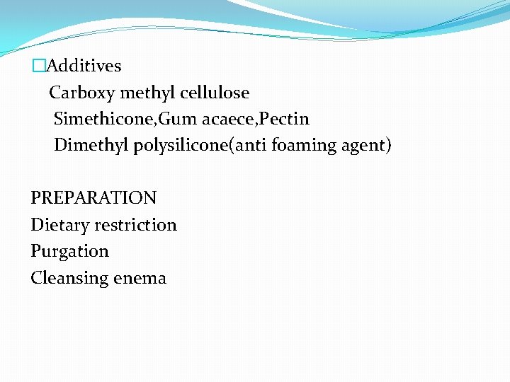 �Additives Carboxy methyl cellulose Simethicone, Gum acaece, Pectin Dimethyl polysilicone(anti foaming agent) PREPARATION Dietary