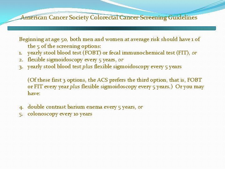 American Cancer Society Colorectal Cancer Screening Guidelines Beginning at age 50, both men and