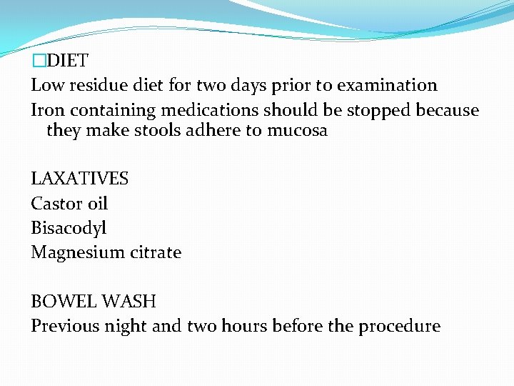 �DIET Low residue diet for two days prior to examination Iron containing medications should