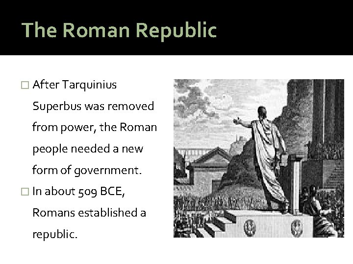 The Roman Republic � After Tarquinius Superbus was removed from power, the Roman people