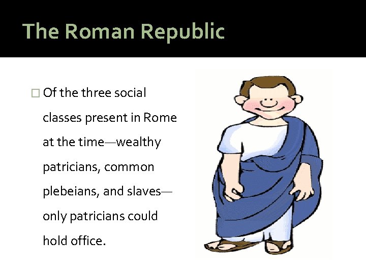 The Roman Republic � Of the three social classes present in Rome at the