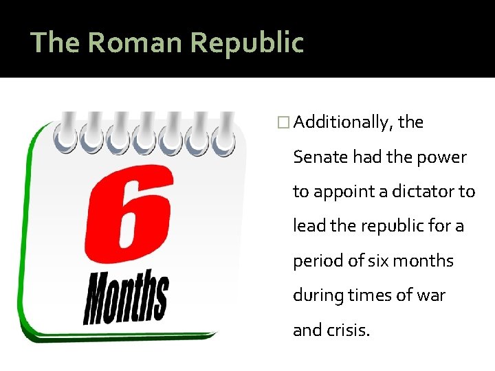The Roman Republic � Additionally, the Senate had the power to appoint a dictator