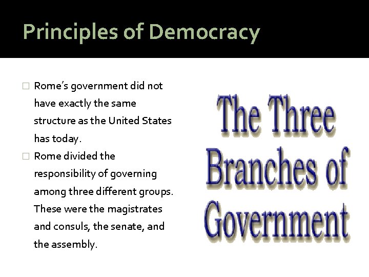 Principles of Democracy � Rome’s government did not have exactly the same structure as