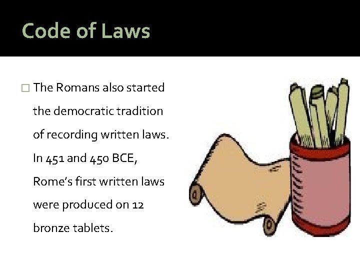 Code of Laws � The Romans also started the democratic tradition of recording written