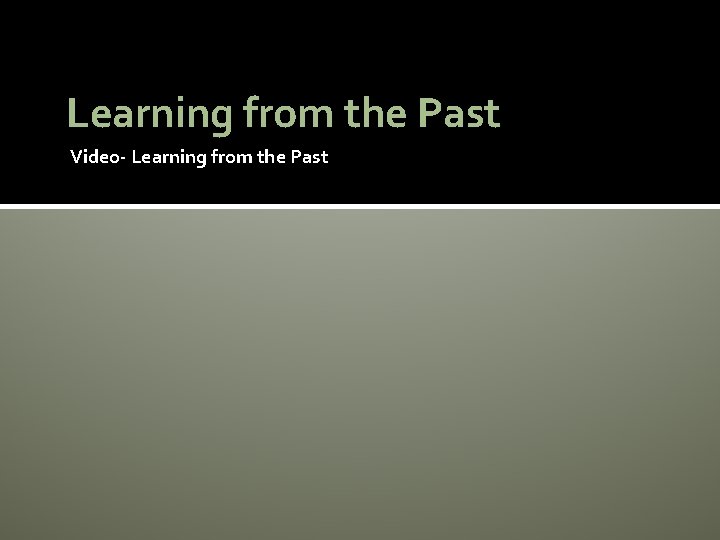 Learning from the Past Video- Learning from the Past 