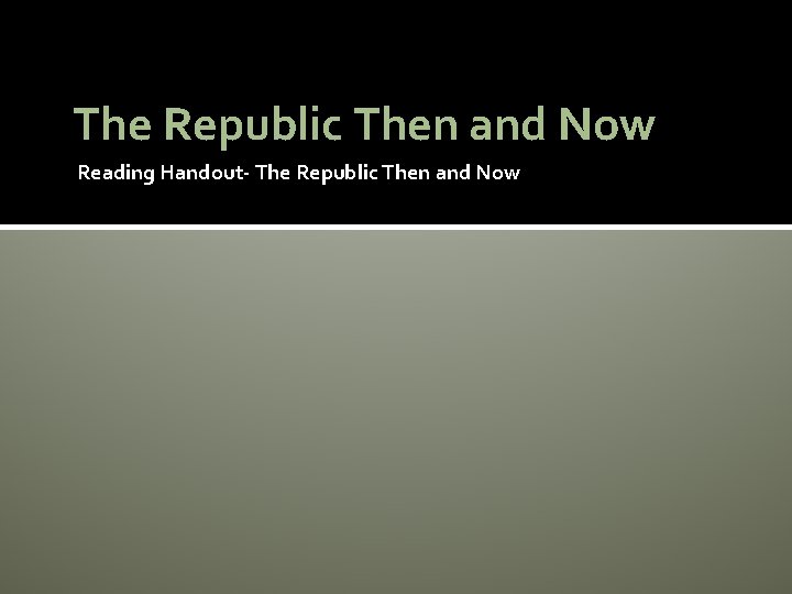 The Republic Then and Now Reading Handout- The Republic Then and Now 