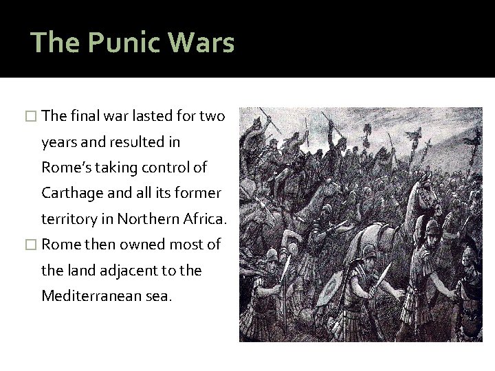 The Punic Wars � The final war lasted for two years and resulted in