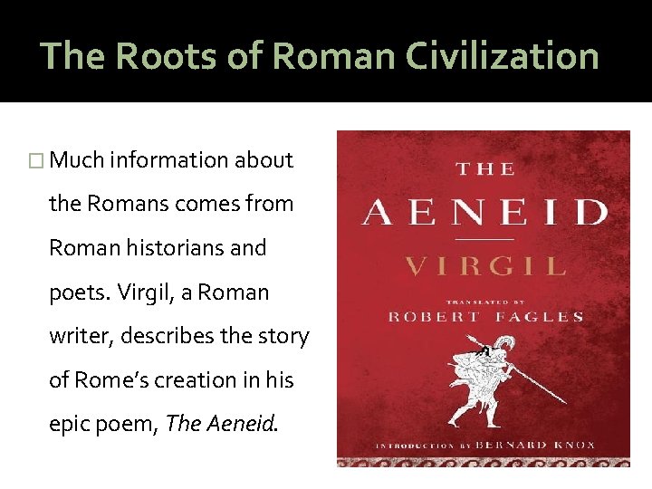 The Roots of Roman Civilization � Much information about the Romans comes from Roman