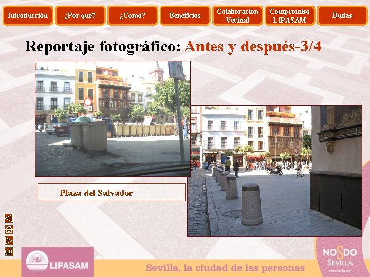 Introducción ¿Por qué? ¿Como? Beneficios Colaboración Vecinal Compromiso LIPASAM Reportaje fotográfico: Antes y después-3/4