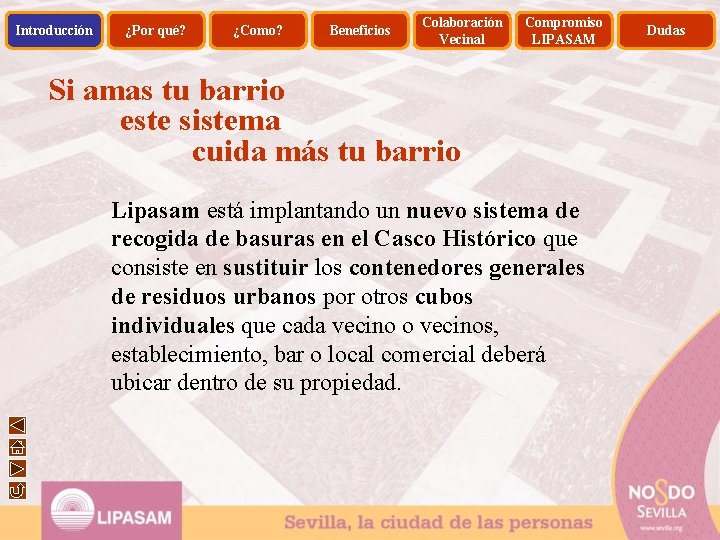 Introducción ¿Por qué? ¿Como? Beneficios Colaboración Vecinal Compromiso LIPASAM Si amas tu barrio este