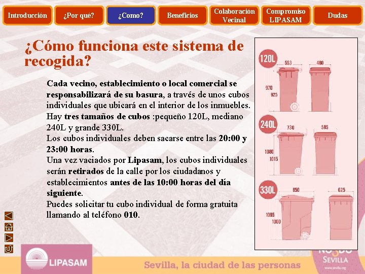 Introducción ¿Por qué? ¿Como? Beneficios Colaboración Vecinal ¿Cómo funciona este sistema de recogida? Cada