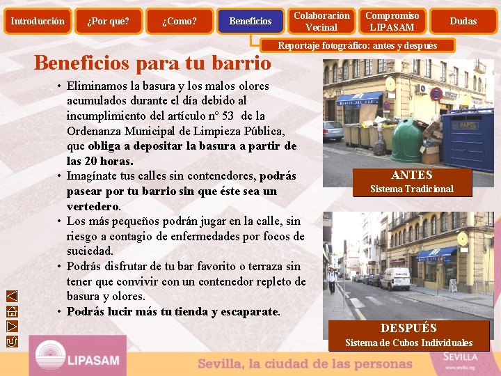 Introducción ¿Por qué? ¿Como? Beneficios para tu barrio Colaboración Vecinal Compromiso LIPASAM Dudas Reportaje