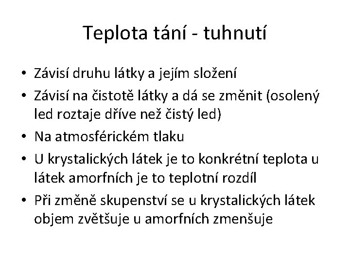 Teplota tání - tuhnutí • Závisí druhu látky a jejím složení • Závisí na