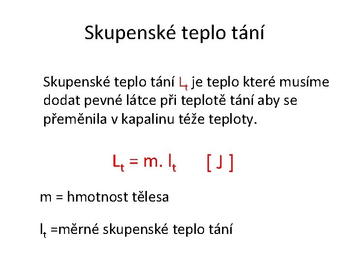 Skupenské teplo tání Lt je teplo které musíme dodat pevné látce při teplotě tání