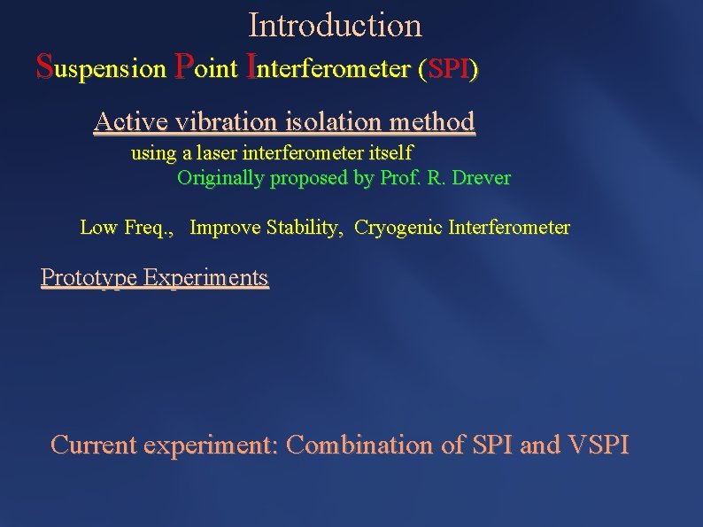 Introduction Suspension Point Interferometer (SPI) Active vibration isolation method using a laser interferometer itself
