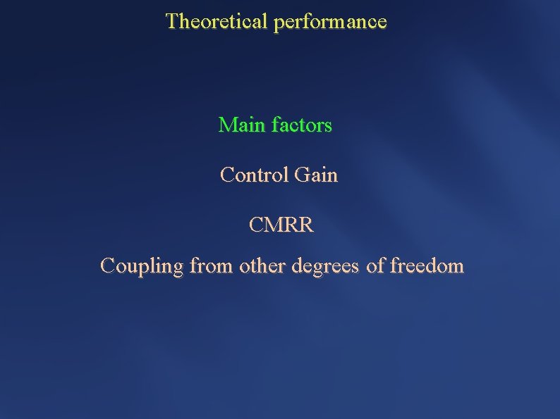 Theoretical performance Main factors Control Gain CMRR Coupling from other degrees of freedom 