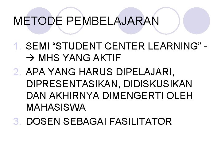 METODE PEMBELAJARAN 1. SEMI “STUDENT CENTER LEARNING” MHS YANG AKTIF 2. APA YANG HARUS