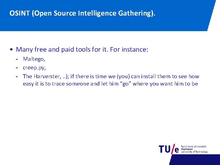 OSINT (Open Source Intelligence Gathering). • Many free and paid tools for it. For