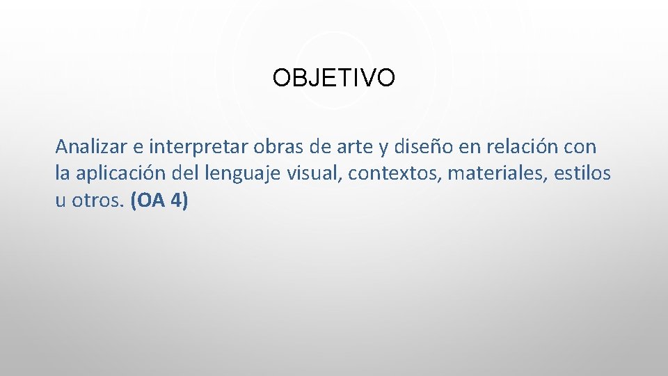 OBJETIVO Analizar e interpretar obras de arte y diseño en relación con la aplicación OBJETIVO Analizar e interpretar obras de arte y diseño en relación con la aplicación