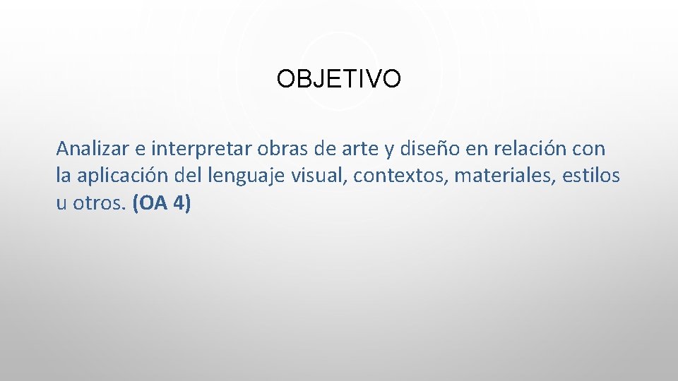 OBJETIVO Analizar e interpretar obras de arte y diseño en relación con la aplicación