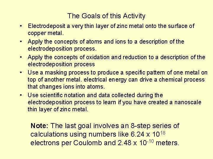 The Goals of this Activity • Electrodeposit a very thin layer of zinc metal