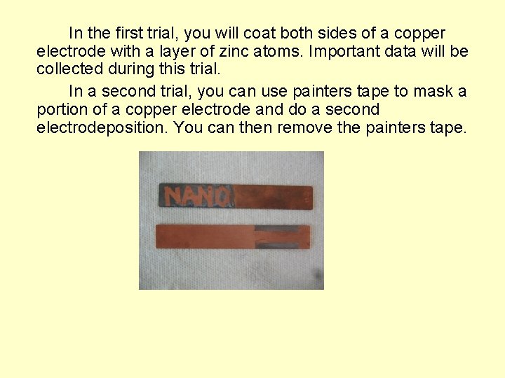 In the first trial, you will coat both sides of a copper electrode with