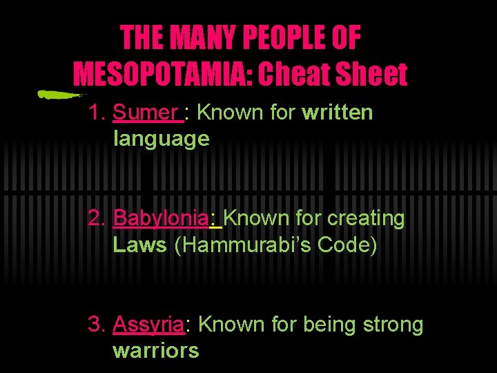 THE MANY PEOPLE OF MESOPOTAMIA: Cheat Sheet 1. Sumer : Known for written language