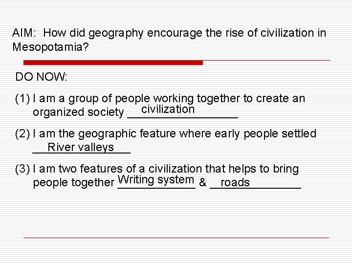 AIM: How did geography encourage the rise of civilization in Mesopotamia? DO NOW: (1)