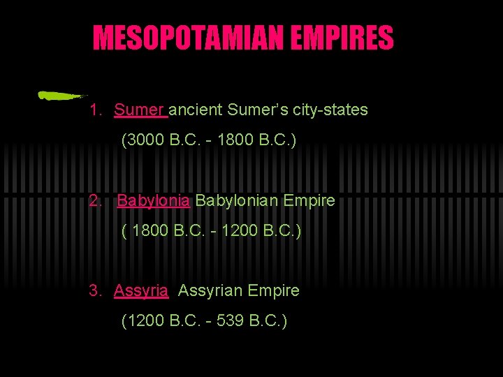 MESOPOTAMIAN EMPIRES 1. Sumer ancient Sumer’s city-states (3000 B. C. - 1800 B. C.
