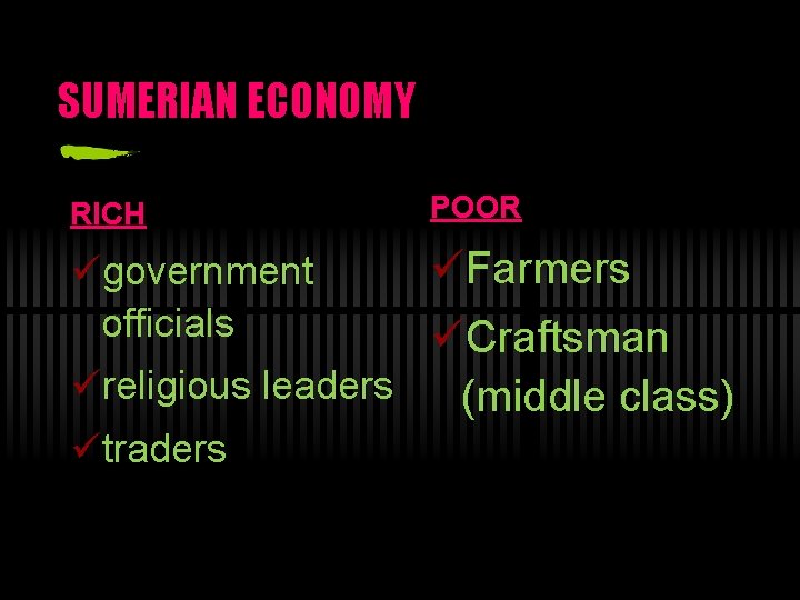 SUMERIAN ECONOMY RICH POOR ügovernment officials üFarmers üCraftsman üreligious leaders (middle class) ütraders 