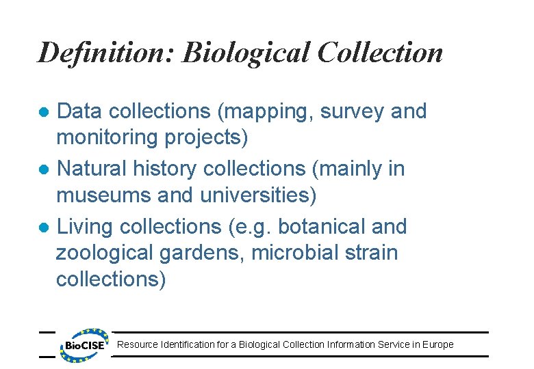 Definition: Biological Collection Data collections (mapping, survey and monitoring projects) l Natural history collections