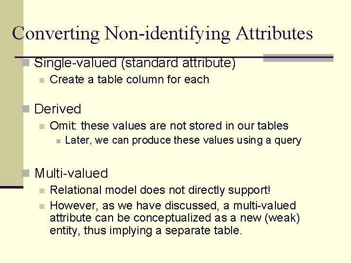 Converting Non-identifying Attributes n Single-valued (standard attribute) n Create a table column for each