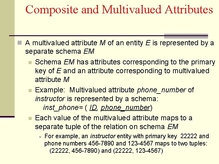 Composite and Multivalued Attributes n A multivalued attribute M of an entity E is