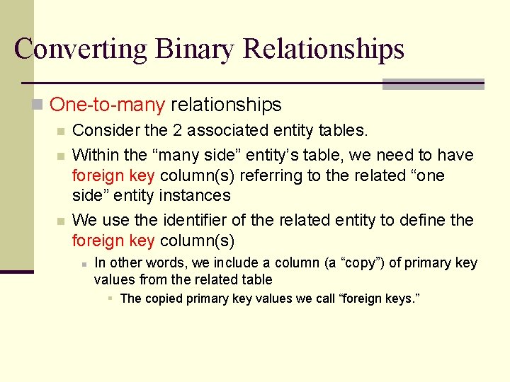 Converting Binary Relationships n One-to-many relationships n n n Consider the 2 associated entity