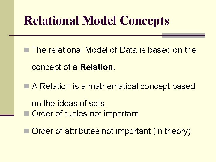 Relational Model Concepts n The relational Model of Data is based on the concept