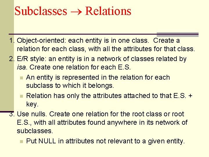 Subclasses Relations 1. Object-oriented: each entity is in one class. Create a relation for