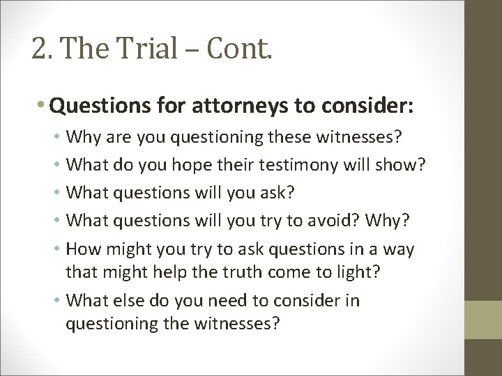 2. The Trial – Cont. • Questions for attorneys to consider: • Why are