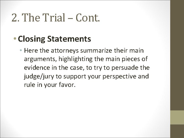 2. The Trial – Cont. • Closing Statements • Here the attorneys summarize their