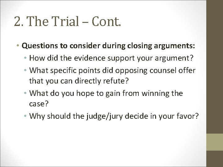 2. The Trial – Cont. • Questions to consider during closing arguments: • How