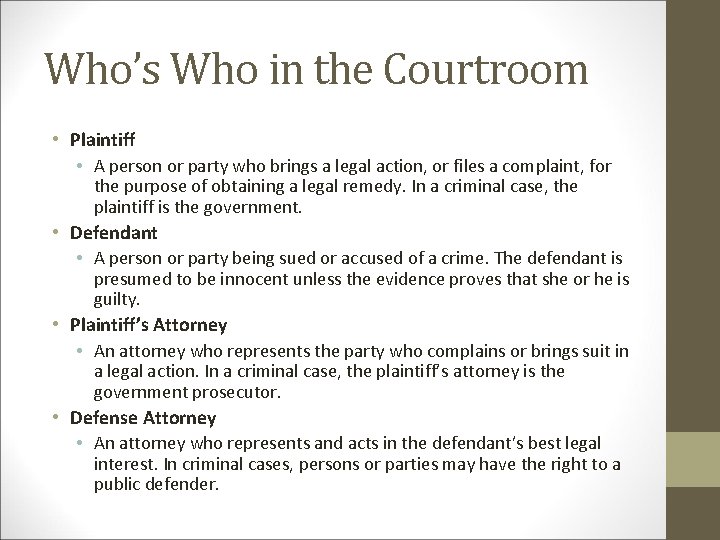 Who’s Who in the Courtroom • Plaintiff • A person or party who brings