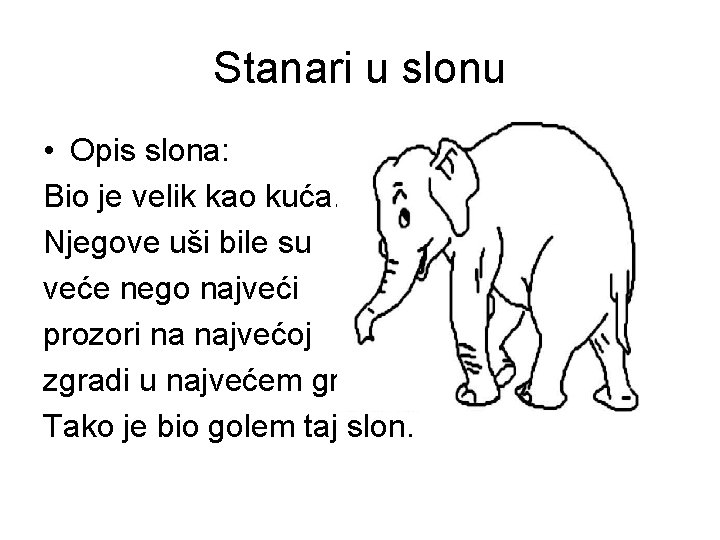 Stanari u slonu • Opis slona: Bio je velik kao kuća. Njegove uši bile